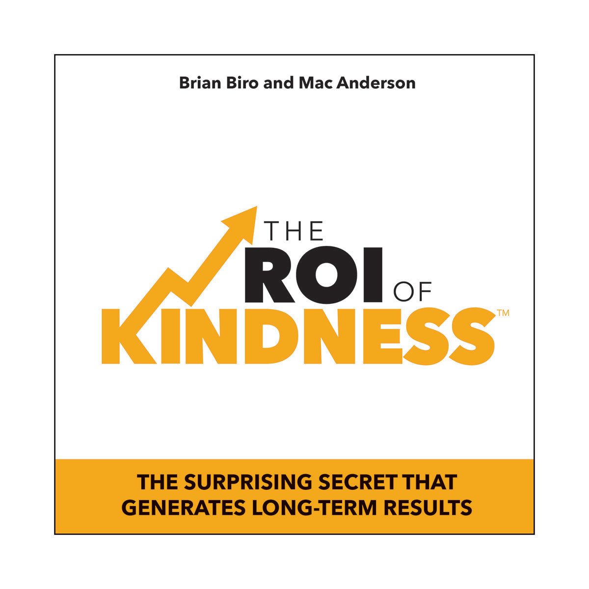 The ROI of Kindness: The Surprising Secret That Generates Long-Term Results